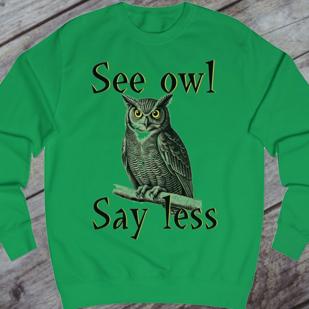 See Owl Say Less sweatshirt