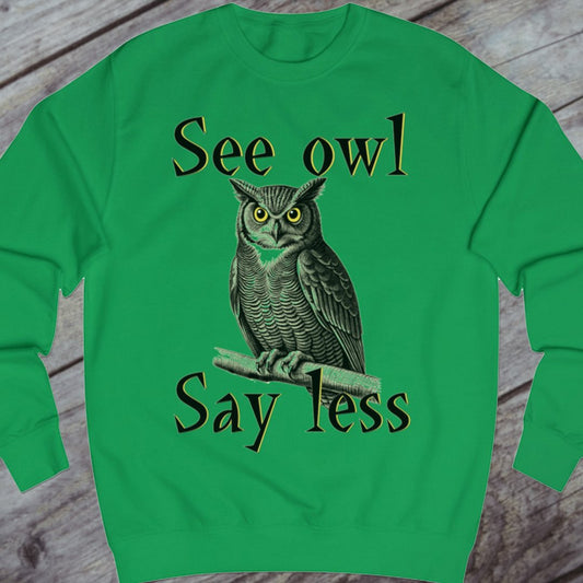 See Owl Say Less sweatshirt