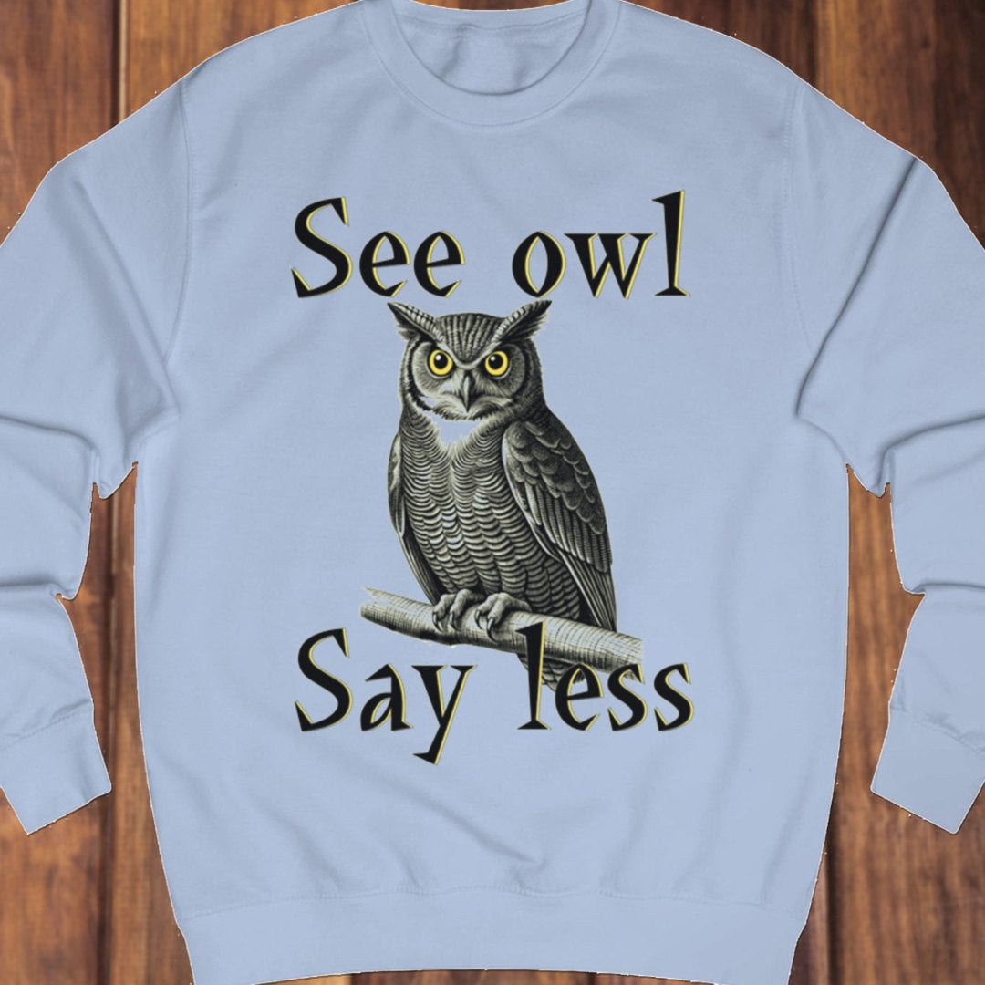 See Owl Say Less sweatshirt