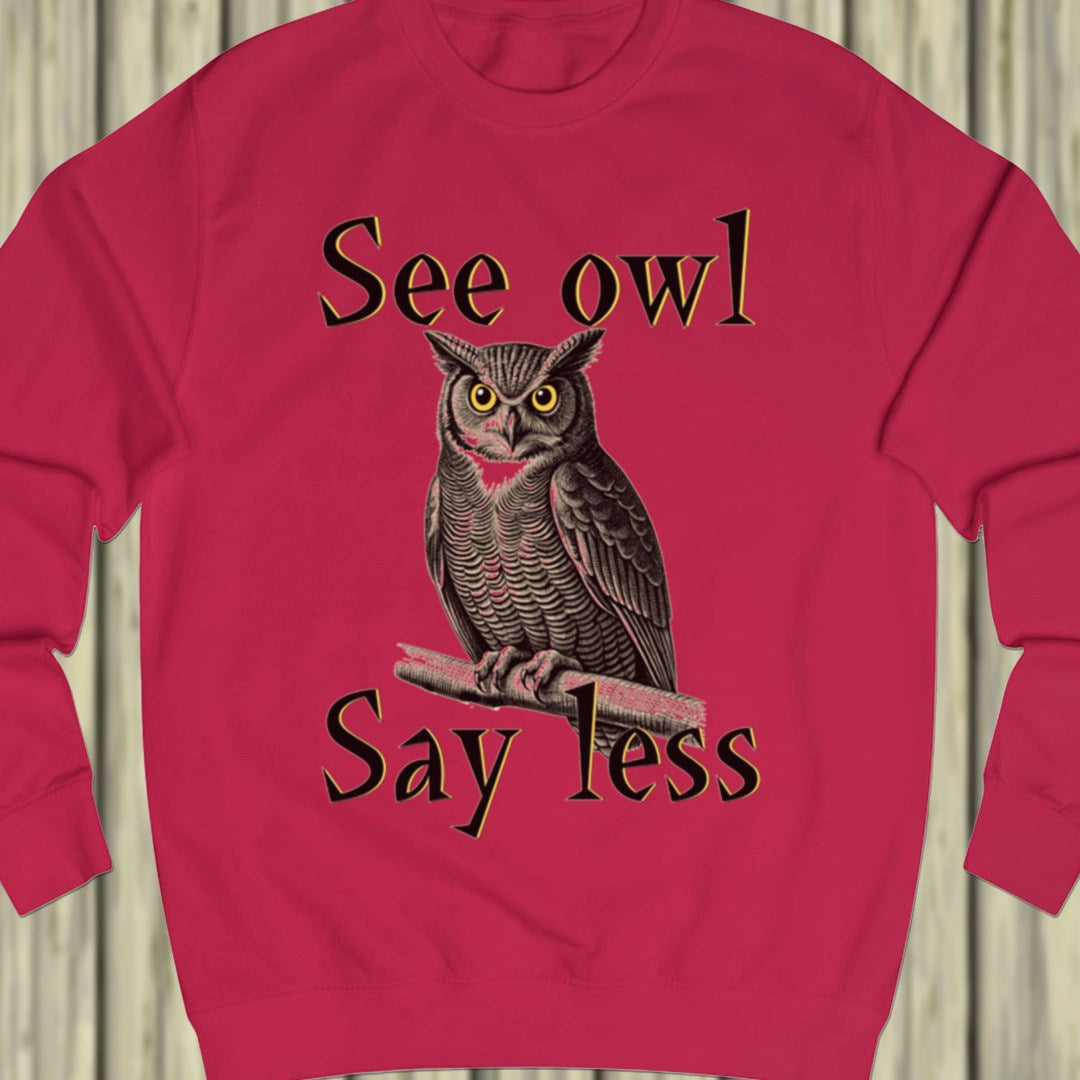 See Owl Say Less sweatshirt