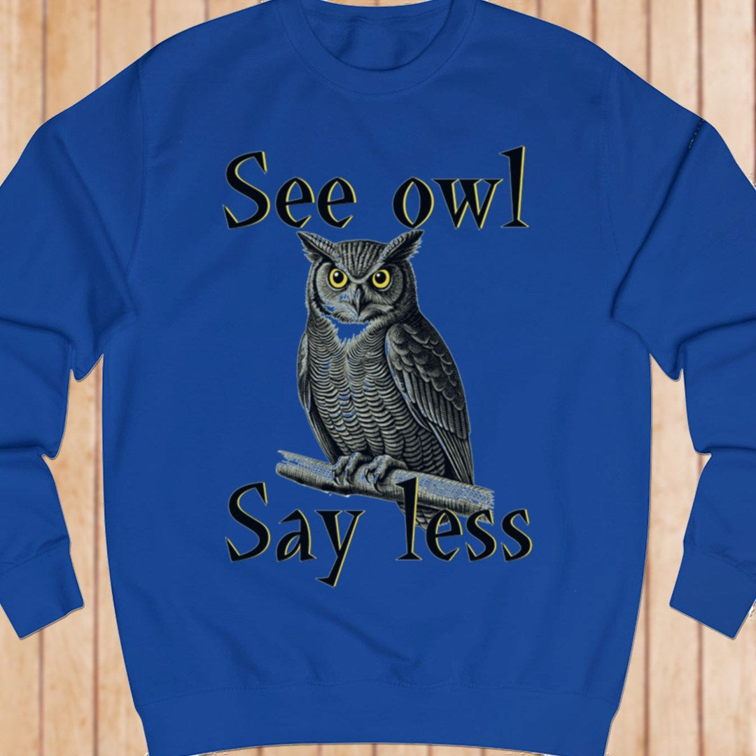See Owl Say Less sweatshirt