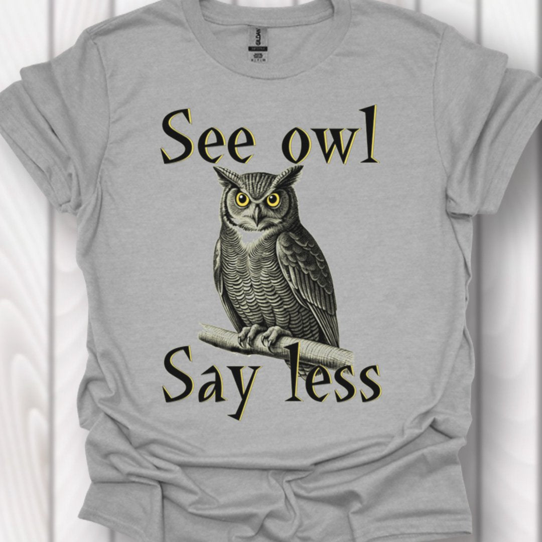See Owl Say Less T‑Shirt