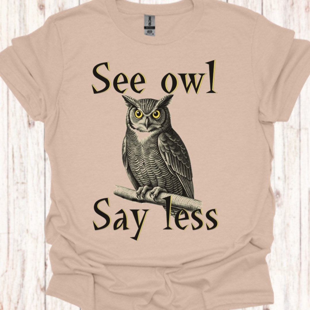 See Owl Say Less T‑Shirt