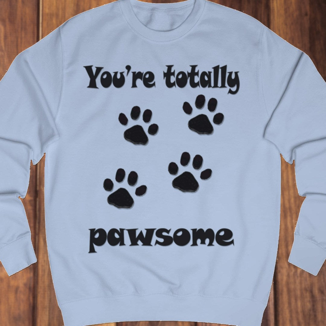You're Totally Pawsome sweatshirt