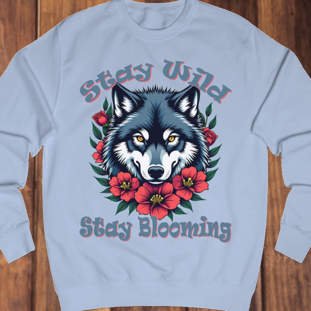 Stay Wild Stay Blooming sweatshirt