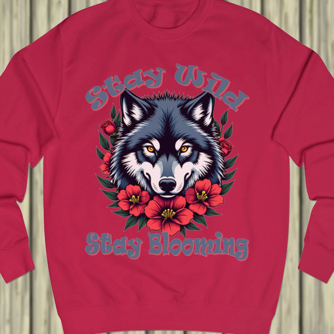 Stay Wild Stay Blooming sweatshirt