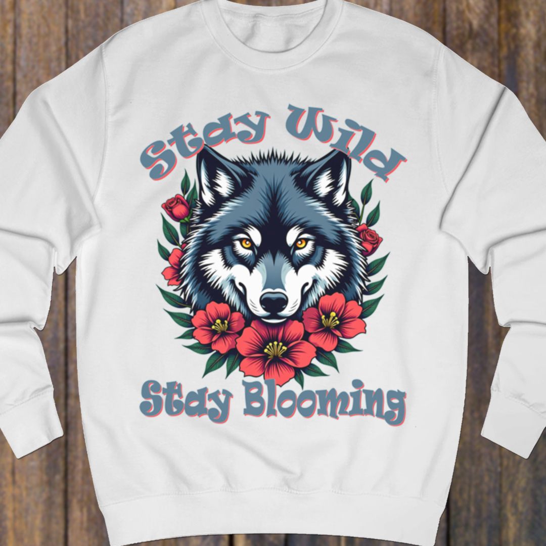 Stay Wild Stay Blooming sweatshirt