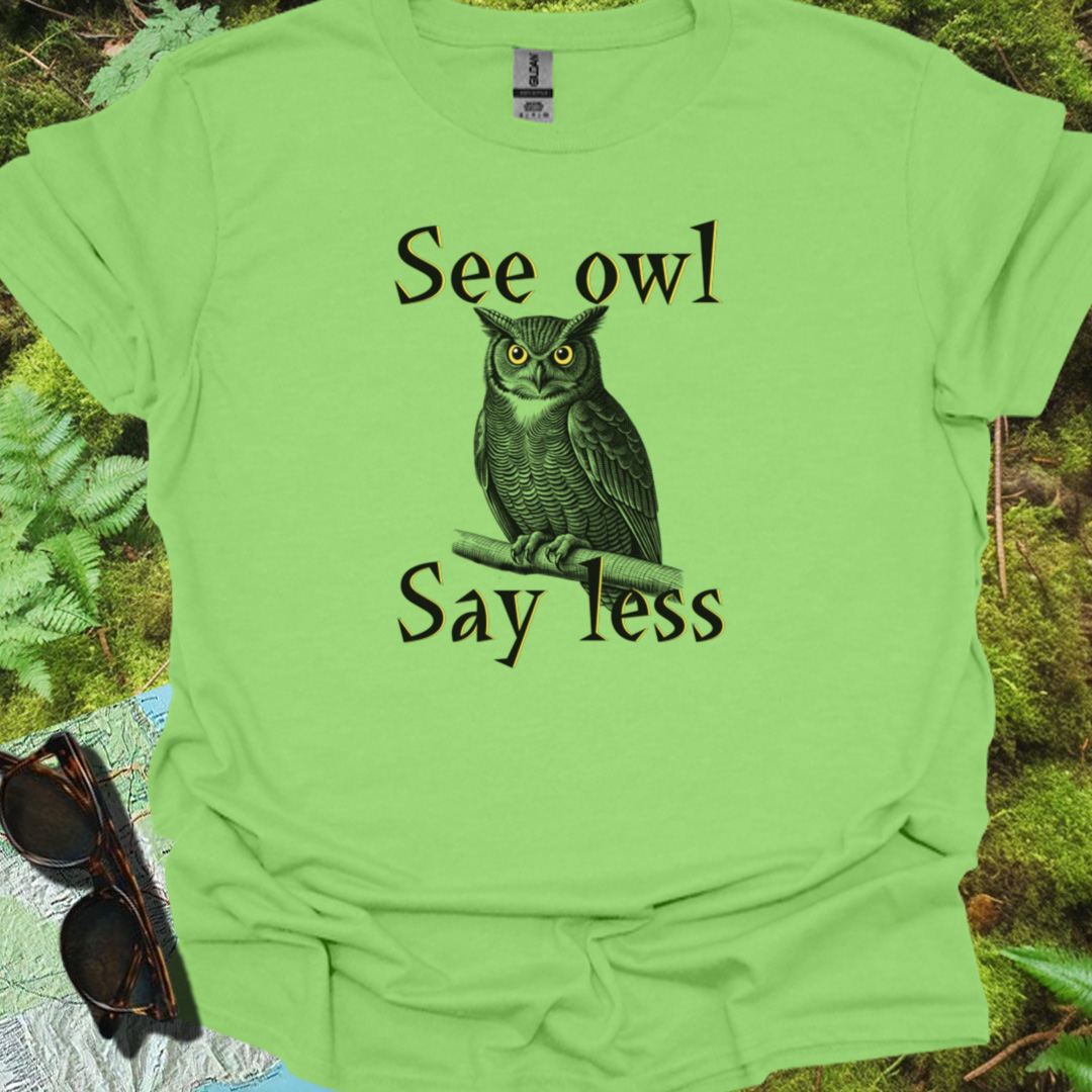 See Owl Say Less T-shirt trendy