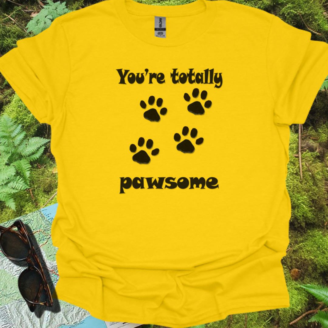 You're Totally Pawsome T-shirt trendy