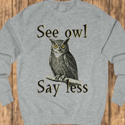 See Owl Say Less sweatshirt