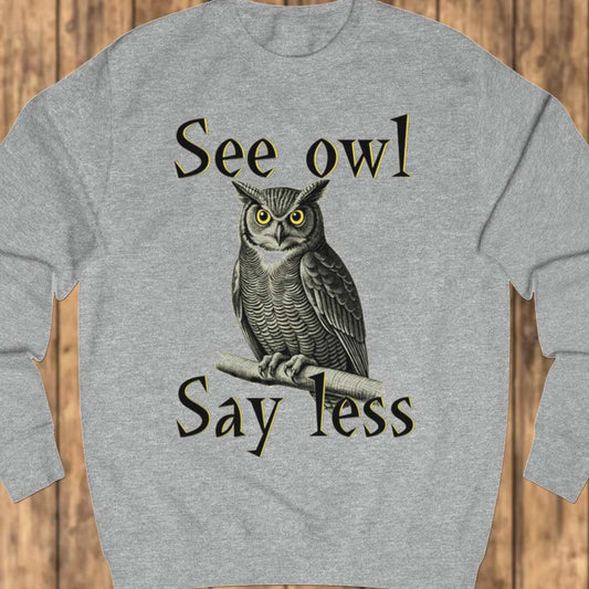 See Owl Say Less sweatshirt