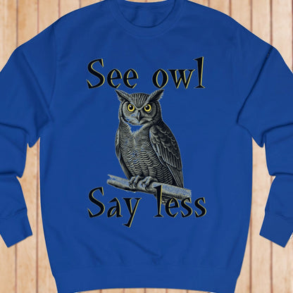 See Owl Say Less sweatshirt