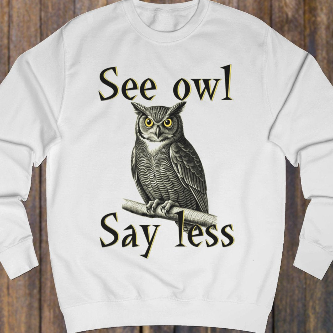 See Owl Say Less sweatshirt