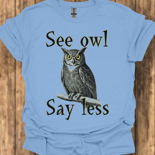 See Owl Say Less T‑Shirt