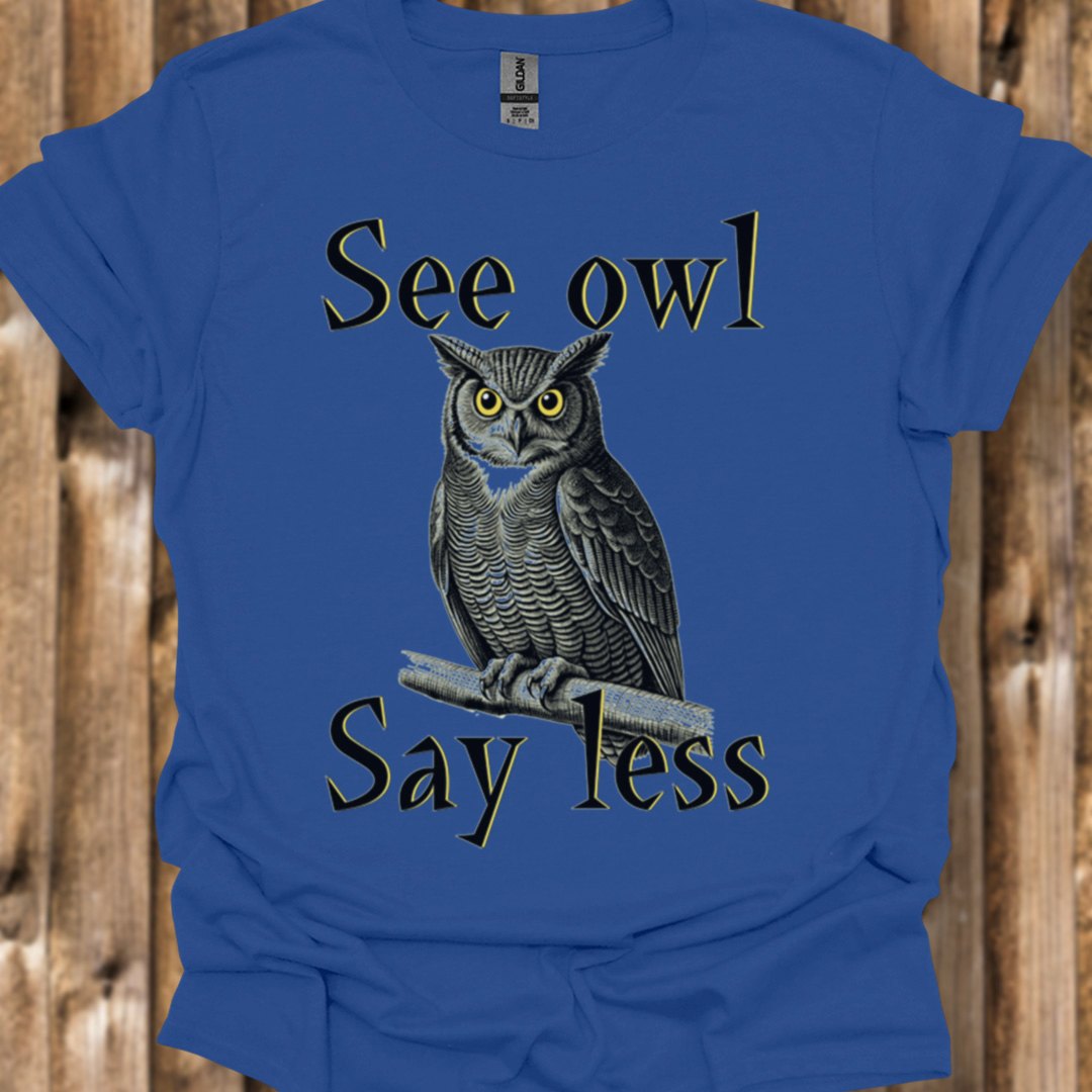 See Owl Say Less T‑Shirt