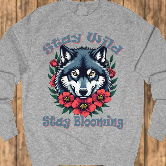 Stay Wild Stay Blooming sweatshirt