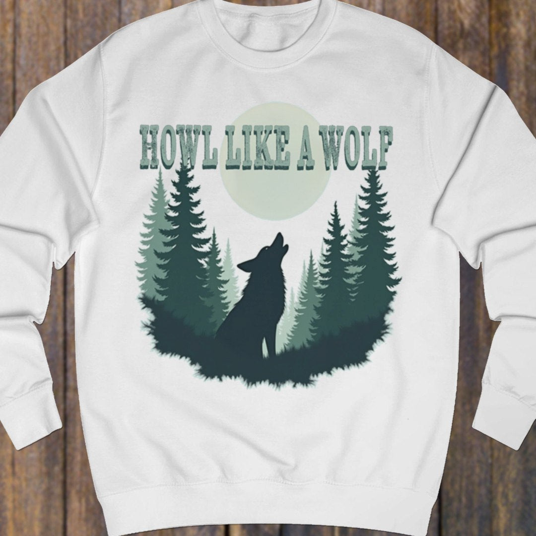 Howl like a Wolf sweatshirt
