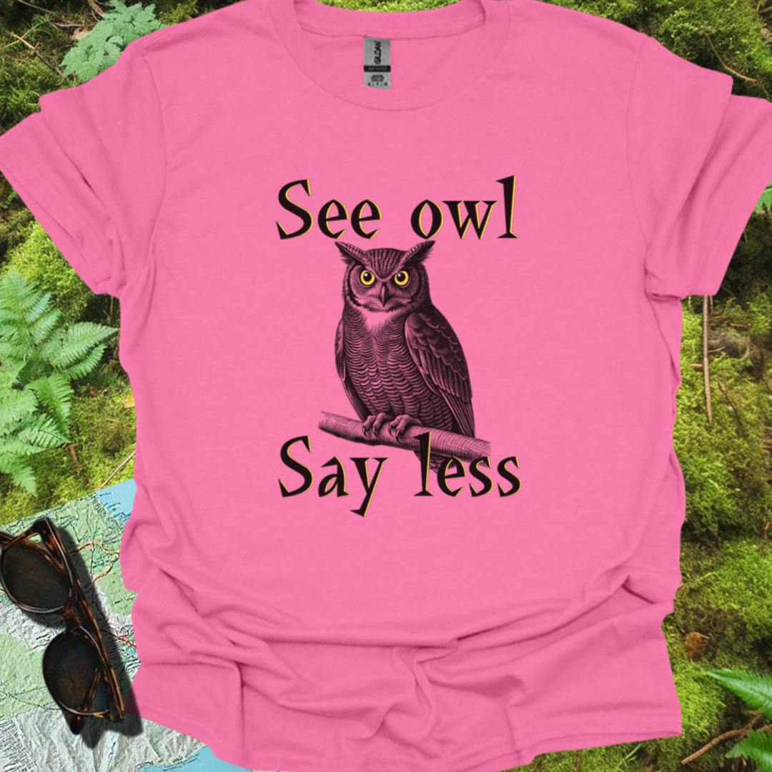 See Owl Say Less T-shirt trendy