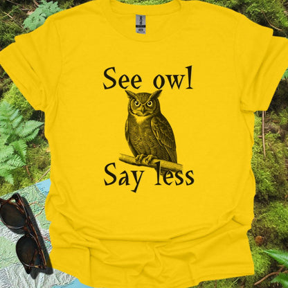 See Owl Say Less T-shirt trendy