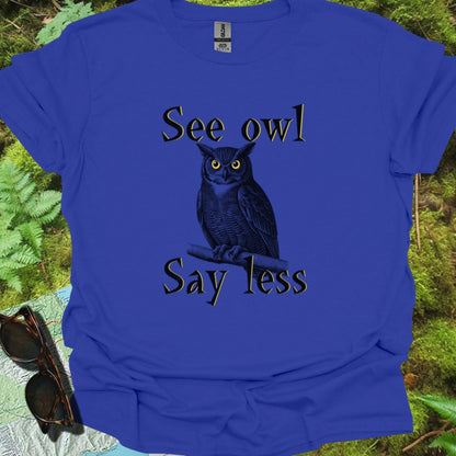 See Owl Say Less T-shirt trendy