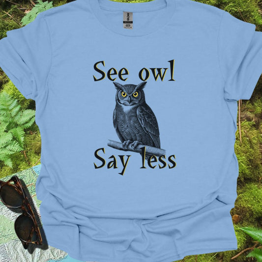 See Owl Say Less T-shirt trendy