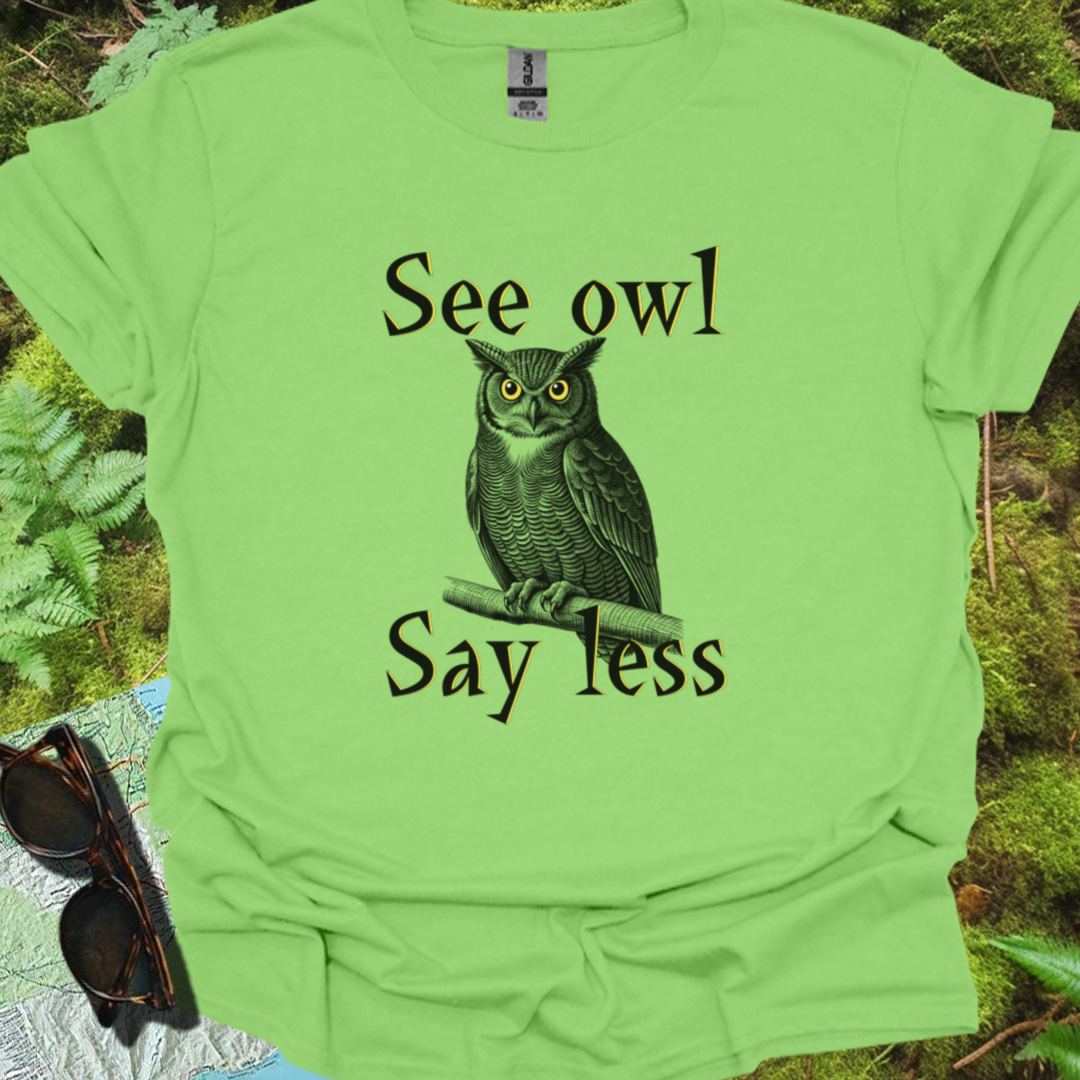 See Owl Say Less T-shirt trendy