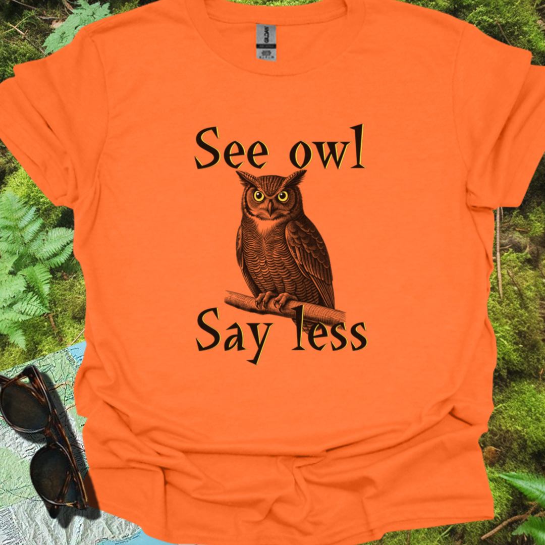 See Owl Say Less T-shirt trendy