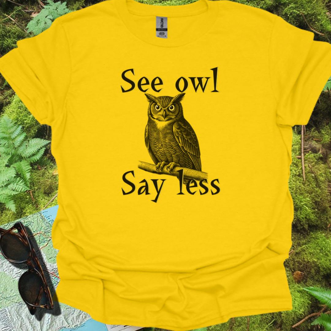 See Owl Say Less T-shirt trendy