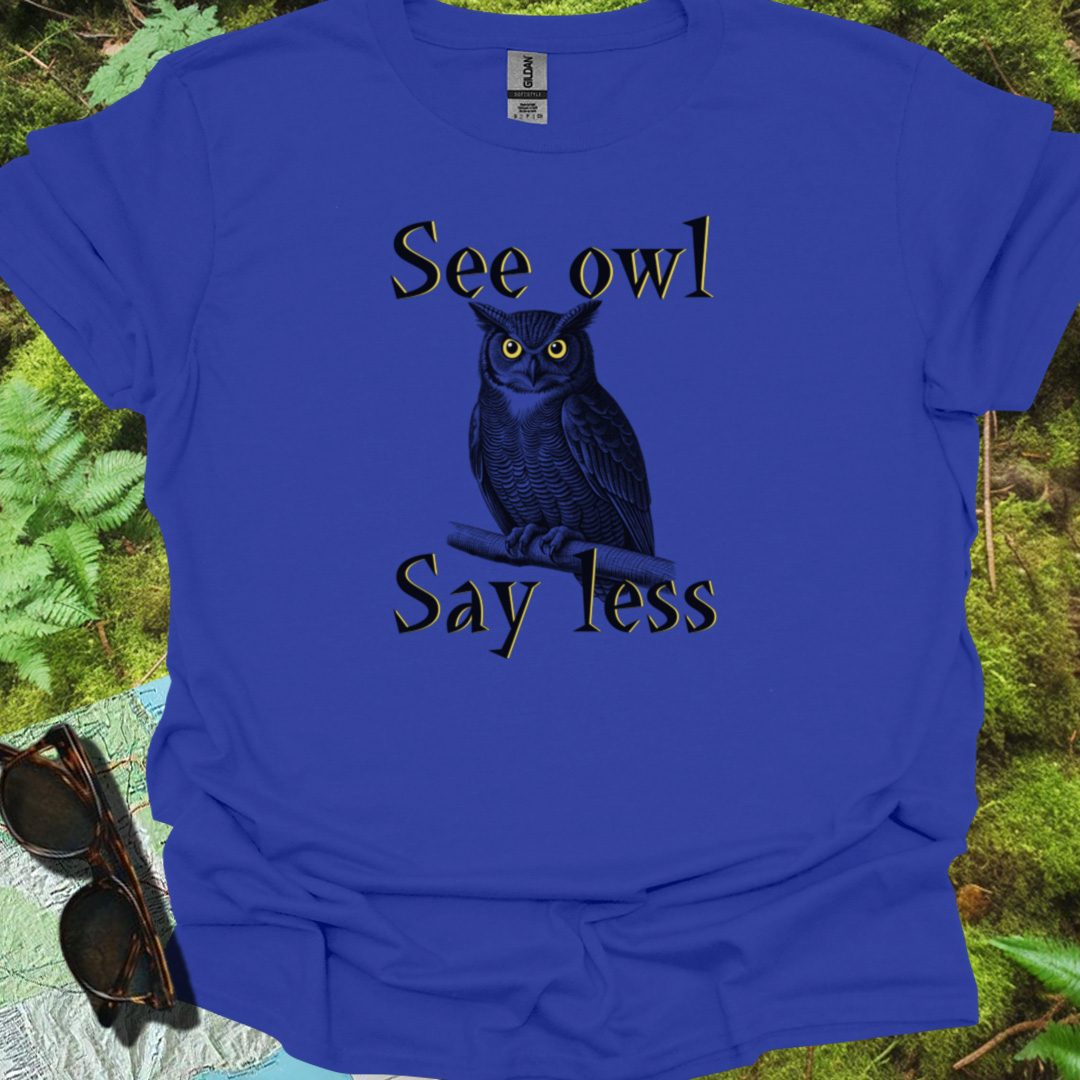 See Owl Say Less T-shirt trendy