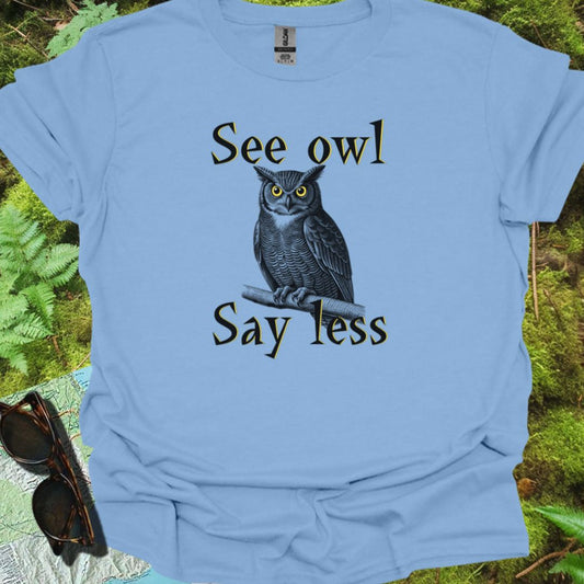 See Owl Say Less T-shirt trendy