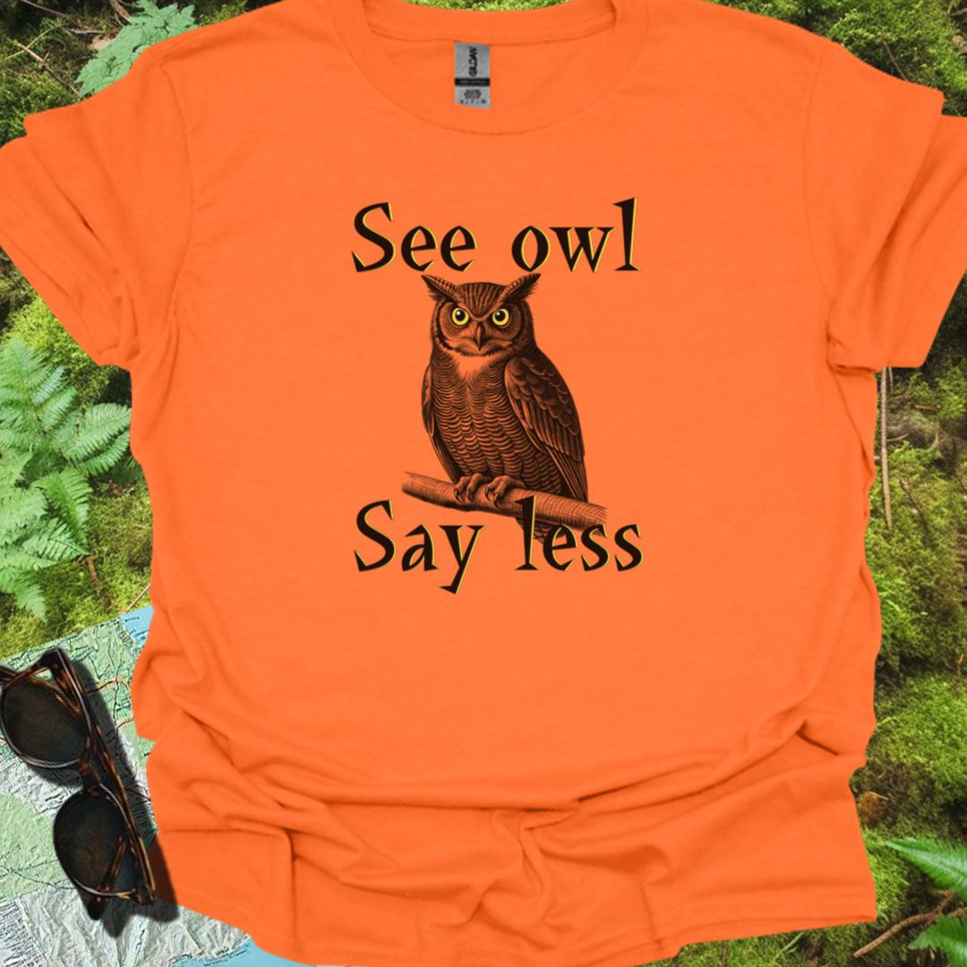 See Owl Say Less T-shirt trendy