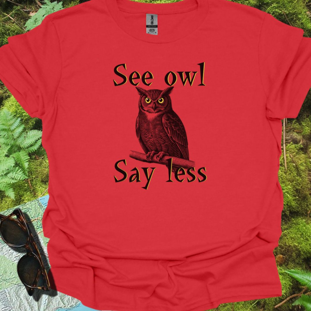 See Owl Say Less T-shirt trendy