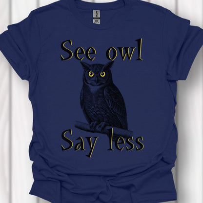 See owl Say less timeless T-shirt