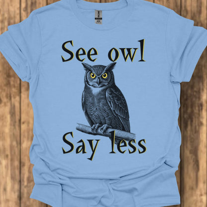 See Owl Say Less trendy T-shirt 