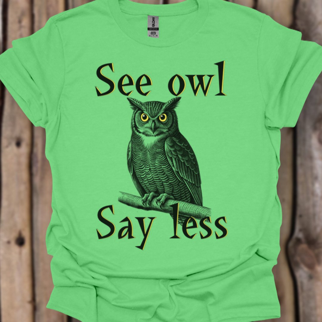 See Owl Say Less trendy T-shirt 