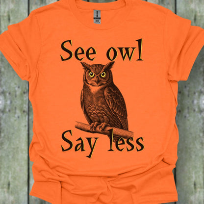 See Owl Say Less trendy T-shirt 