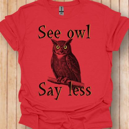 See Owl Say Less trendy T-shirt 