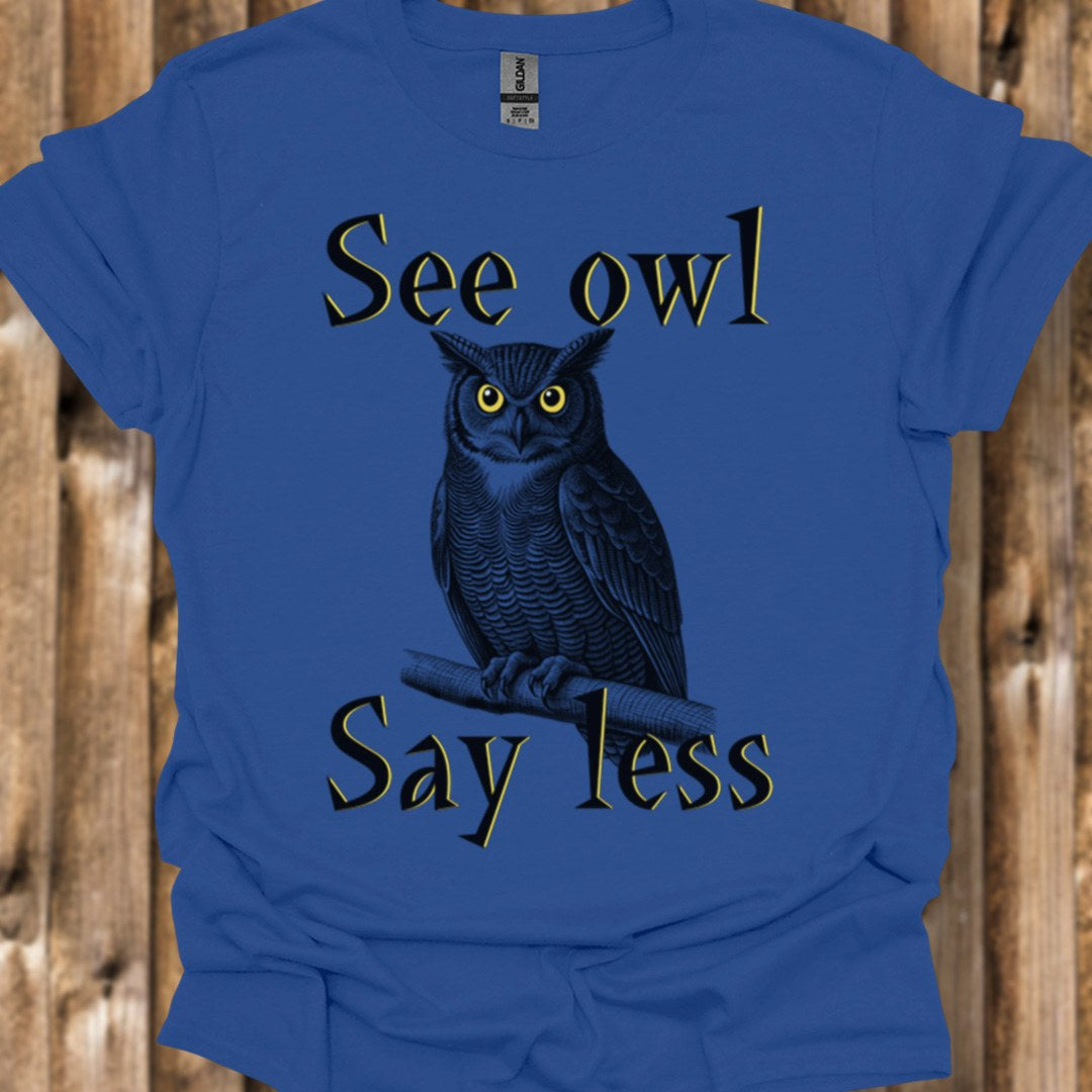 See Owl Say Less trendy T-shirt 