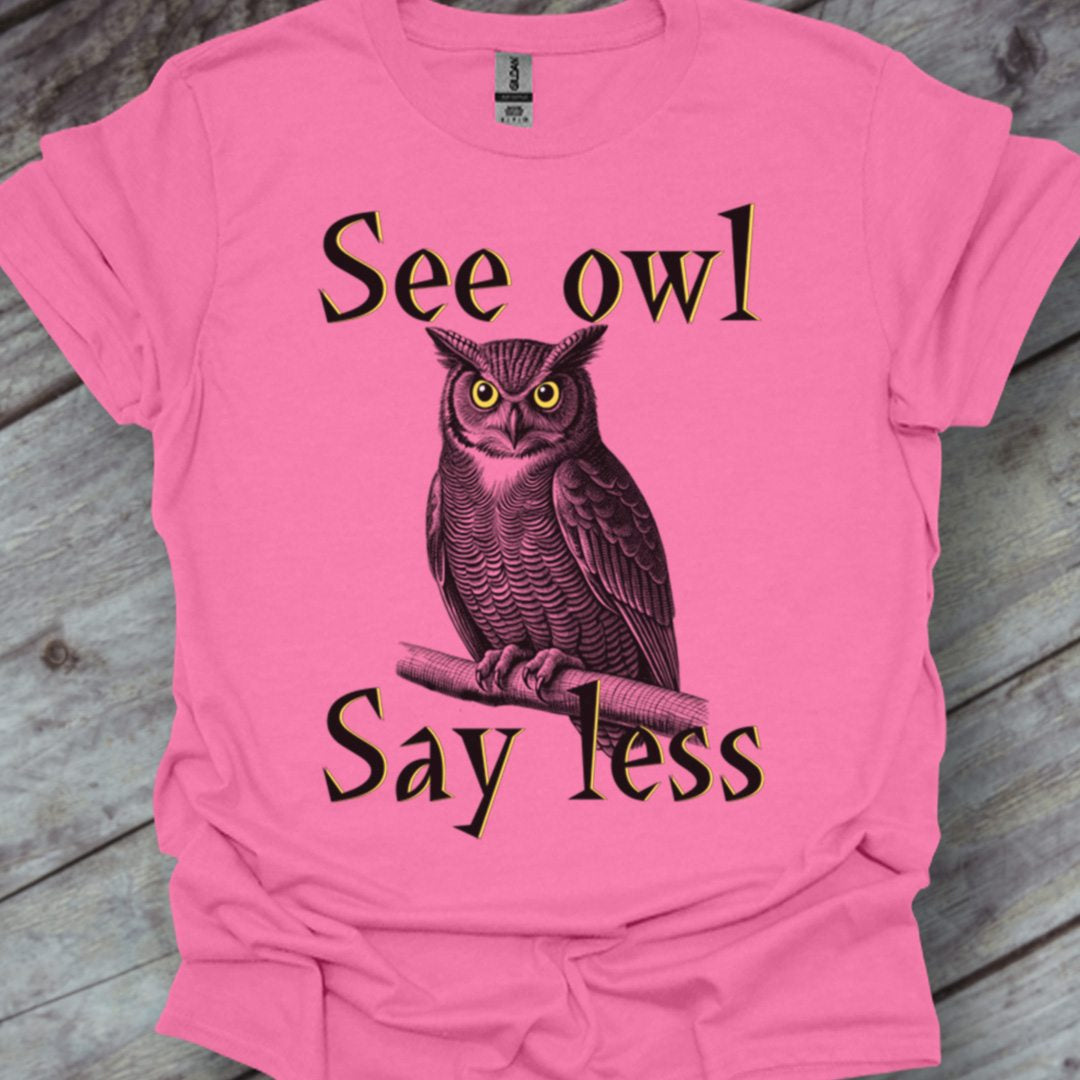 See Owl Say Less trendy T-shirt 
