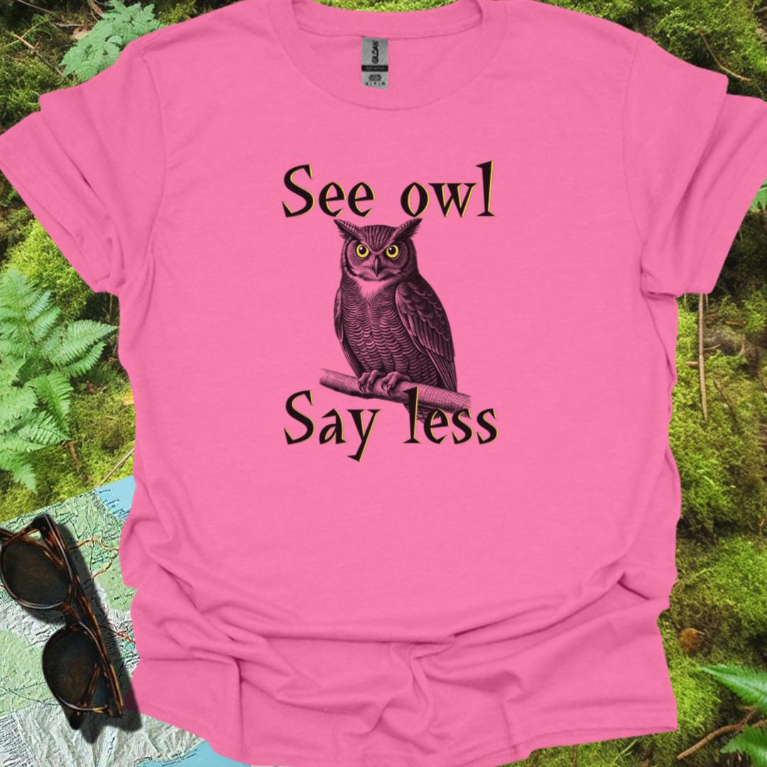 See Owl Say Less T-shirt trendy