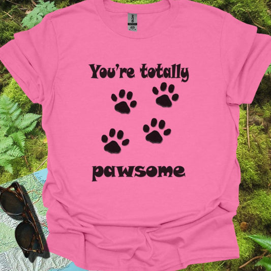 You're Totally Pawsome T-shirt trendy