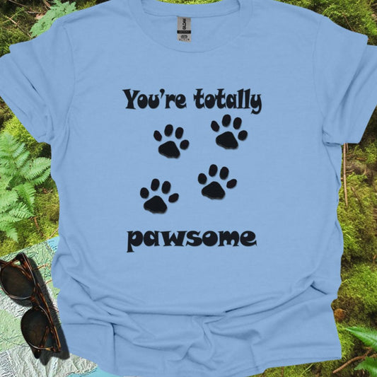 You're Totally Pawsome T-shirt trendy